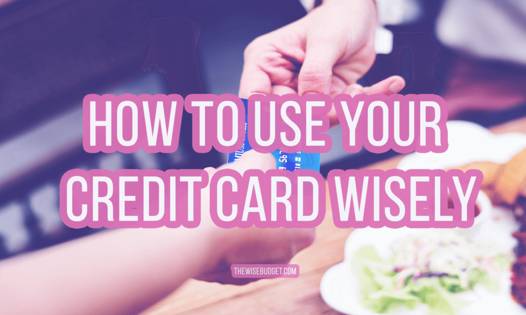 thewisebudget how to use a credit card correctly